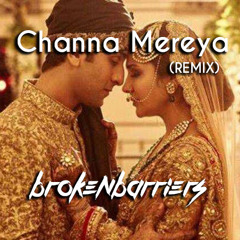 Channa Mereya (Remix) - Brokenbarriers