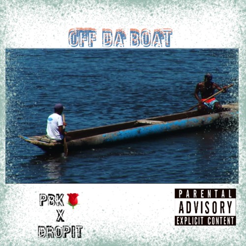 Off Da Boat (PBK x Dropit)