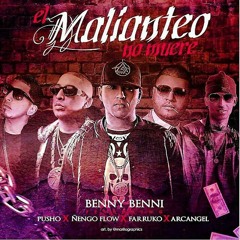Benny Benni - El Maleanteo No Muere Ft. Farruko, Arcangel, Ñengo Flow & Pusho.