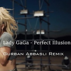Lady GaGa - Perfect Illusion  ( Gurban Abbasli Remix )