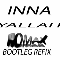 INNA - YALLAH ROMAX 2K16 BOOTLEG REFIX