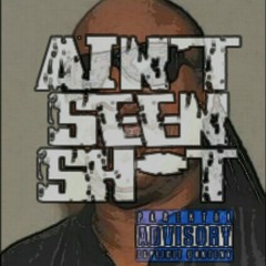 Ain't Seen Sh*t (Prod. By L. Williams & BLBanks)