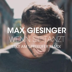 Max Giesinger - Wenn Sie Tanzt (Sekt Am Spreeufer Remix)