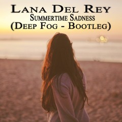 Lana Del Rey - Summertime Sadness (Deep Fog - Bootleg)