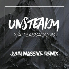X Ambassadors - Unsteady (John Massive Remix)