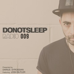 DO NOT SLEEP RADIO Episode 009 feat JOSH BUTLER - Presented by DARIUS SYROSSIAN