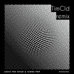 Louis The Child & Icona Pop - Weekend (TimCld remix)