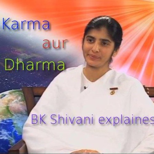 Karma Aur Dharma -Awakening with BK - sister Shivani