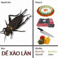Dế Xào Lăn- Black Rin x BourBon x Joker x StormP