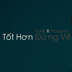 Karik x Hoaprox - Tot Hon Dung Ve (Official Audio)