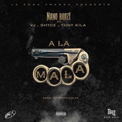 Nano Brazi Ft Vj , Shyce ,Tony Kila - A La Mala