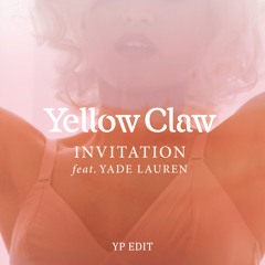 Yellow Claw - Invitation feat. Yade Lauren (YP Edit)