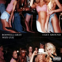 Roswell Gray x Why Cue - I Get Around (Reposted by. Xxxtentacion)