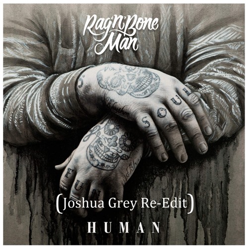 Rag´n´Bone Man - Human (Joshua Grey Re - Edit)