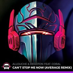Allouche & Regoton - Cant Stop Me Now (Average Remix) [feat. Coral]