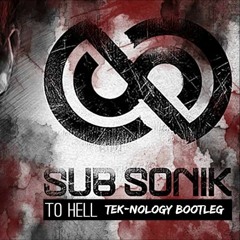 Sub Sonik - To Hell (Tek-nology Bootleg)FREE DOWNLOAD