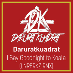 Daruratkuadrat - I Say Goodnight to Koala (LNRFRKZ RMX)