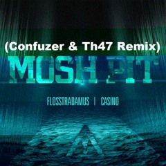 Flosstradamus feat. Casino - Mosh Pit (Confuzer & Th47 Remix)