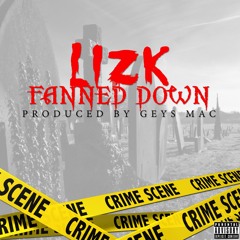 LIZK - FANNED DOWN (PRODUCED BY GEYS MAC)(UNMASTERD)