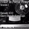 UNCUT, UNCENSORED Froze In Poetic Prose Season 1 Episode 4 1/2 Emery Diercks LOST TAPE