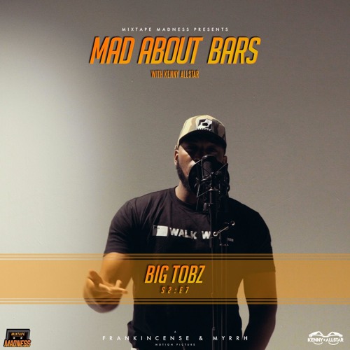 Big Tobz - Mad About Bars w/ Kenny [S2.E7]