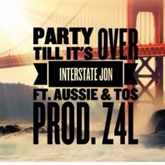 Party Til Its Over - Interstate Jon ft Aussie & Tos