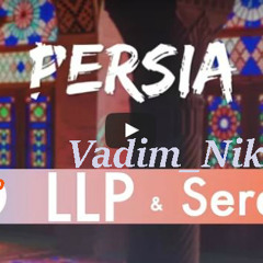 LLP Ft. Serena - Persia (Dj Vadim Nikitin) Mash - Up 2016