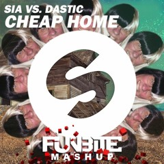 Sia vs. Dastic - Cheap Home (Funbite Mashup)