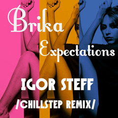 Brika - Expectations (IGOR STEFF ChillStep Remix)