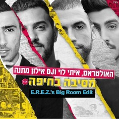 The Ultras, Itay Levy & DJ Elon Matana - Mesiba Be'Haifa (E.R.E.Z.'s Bootleg Remix)