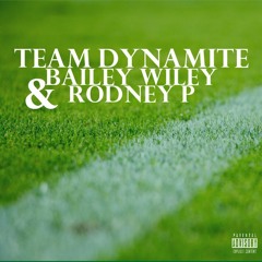 Team Dynamite - Its Not All About You Ft Bailey Wiley & Rodney P