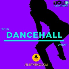 2016 DANCEHALL WRAP UP | PRESENTED BY DJ JEL