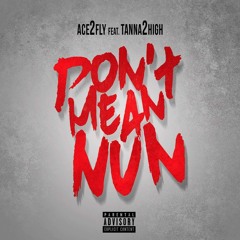Ace2Fly - Dont Mean Nun (Feat. Tanna2High)