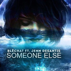 Someone Else - Blechat Ft. Jenn DeSantis