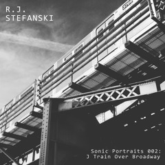 Sonic Portraits 002: J Train Over Broadway [HD Field Recording NYC - Free Download]