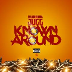 Lor jugg "known Around " [prod by CM$ x PYREX x MILLZ x YG