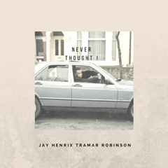 Never Thought I ft. Tramar Robinson