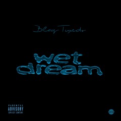 Wet Dream (Prod By Blaq Tuxedo)