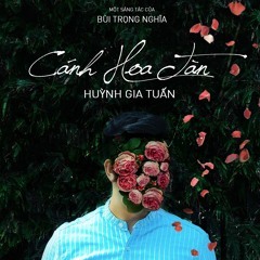 CÁNH HOA TÀN (SINGLE) - HUỲNH GIA TUẤN