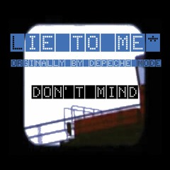 Lie to Me (originally by Depeche Mode, written by Martin L Gore)