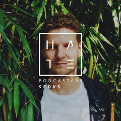 Sedvs - HATE Podcast 005