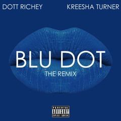 Dott Richey- BLU DOT Ft. Kreesha Turner