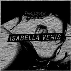 Phormix mix #67 with Isabella Venis