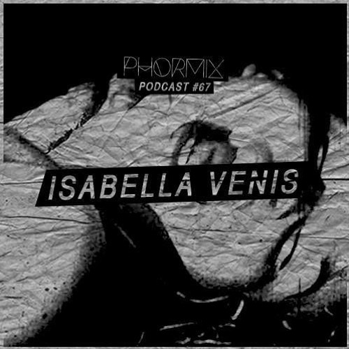 Phormix mix #67 with Isabella Venis