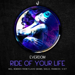 Everdom - Ride Of Your Life (Incl. rmx from Frankov, ShelO, Flavio Grams & V.ict) • OUT NOW