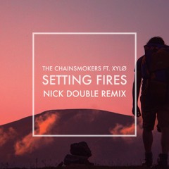 The Chainsmokers ft. XYLØ - Setting Fires (Nick Double Remix)