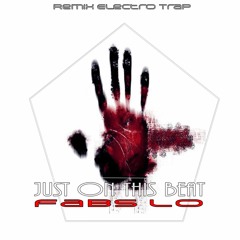Just On This Beat - Original Mix * * Fabs Lo REmix Electro Trap