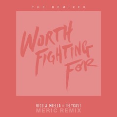 Rico & Miella x TELYKast - Worth Fighting For (Meric Remix)