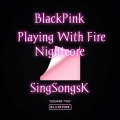 BLACKPINK - Playing With Fire [Nightcore]