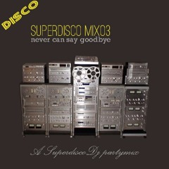SUPERDISCODJMIX03 ... never can say goodbye